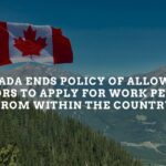 Breaking News: Canada visitor work permit policy ends From Within the Country