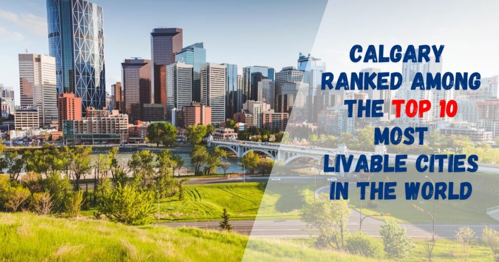Calgary Alberta Ranked Among the Top 10 Most Livable Cities in the World