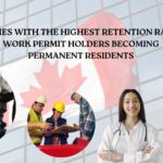 Industries with the Highest Retention Rates for Work Permit Holders Becoming Permanent Residents