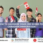 How to Maximize Your CRS Score for Canadian Immigration