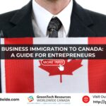 Business Immigration to Canada: A Guide for Entrepreneurs